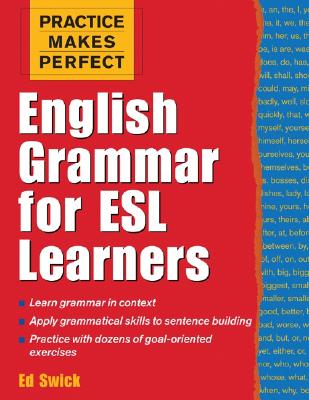 Practice Makes Perfect: English Grammar for ESL Learners - Swick, Ed, and Swick Ed