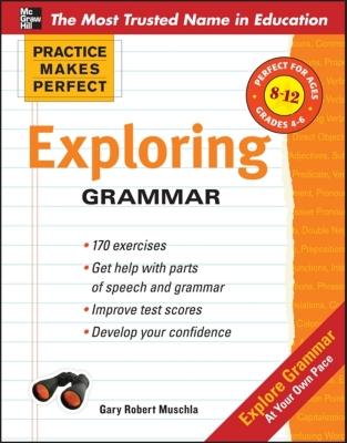 Practice Makes Perfect: Exploring Grammar - Muschla, Gary Robert