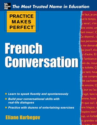 Practice Makes Perfect French Conversation - Kurbegov, Eliane