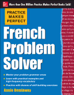 Practice Makes Perfect French Problem Solver: With 90 Exercises