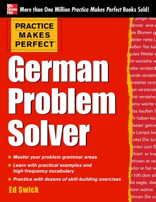 Practice Makes Perfect German Problem Solver - Swick, Ed