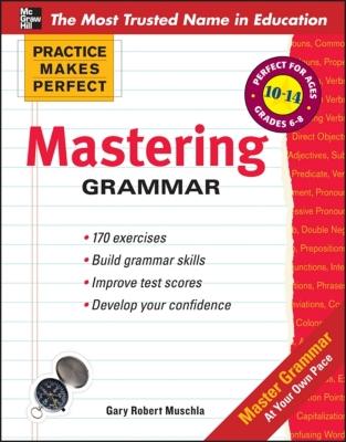 Practice Makes Perfect Mastering Grammar - Muschla, Gary