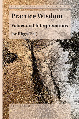 Practice Wisdom: Values and Interpretations - Higgs, Joy (Editor)