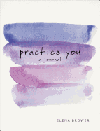 Practice You: A Journal: A Journal