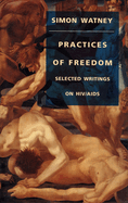 Practices of Freedom: Selected Writings on HIV/AIDS