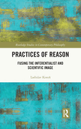 Practices of Reason: Fusing the Inferentialist and Scientific Image