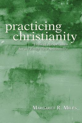 Practicing Christianity - Miles, Margaret R