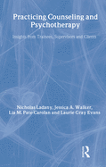 Practicing Counseling and Psychotherapy: Insights from Trainees, Supervisors and Clients