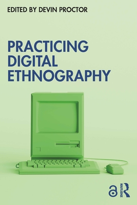 Practicing Digital Ethnography - Proctor, Devin (Editor)