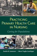 Practicing Primary Health Care in Nursing: Caring for Populations: .
