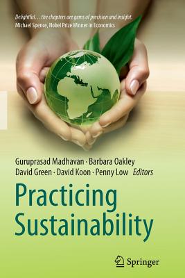 Practicing Sustainability - Madhavan, Guru (Editor), and Oakley, Barbara (Editor), and Green, David, MD, PhD (Editor)