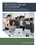 Practicing the Art of Leadership: A Problem-Based Approach to Implementing the Professional Standards for Educational Leaders with Enhanced Pearson Etext -- Access Card Package