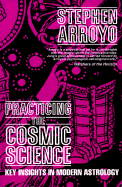 Practicing the Cosmic Science: Key Insights in Modern Astrology