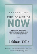 Practicing the Power of Now: Meditations, Exercises, and Core Teachings for Living the Liberated Life