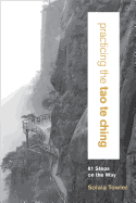 Practicing the Tao Te Ching: 81 Steps on the Way