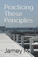 Practicing These Principles