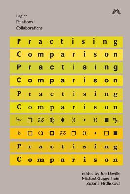 Practising Comparison: Logics, Relations, Collaborations - Deville, Joe (Editor), and Guggenheim, Michael (Editor), and Hrdli kov�, Zuzana (Editor)