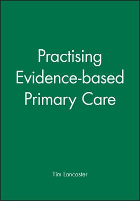 Practising Evidence-Based Primary Care - Lancaster, Tim