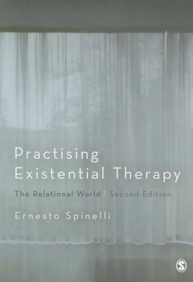 Practising Existential Therapy: The Relational World - Spinelli, Ernesto