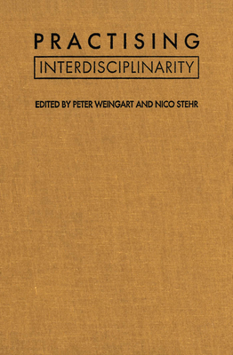 Practising Interdisciplinarity - Stehr, Nico (Editor), and Weingart, Peter (Editor)