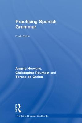 Practising Spanish Grammar - Howkins, Angela, and Pountain, Christopher, and de Carlos, Teresa