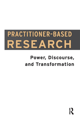 Practitioner-Based Research: Power, Discourse and Transformation - Freshwater, Dawn (Editor), and Lees, John (Editor)