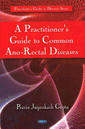 Practitioner's Guide to Common Ano-Rectal Diseases