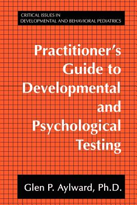 Practitioner's Guide to Developmental and Psychological Testing - Aylward, Glen P