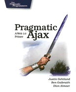 Pragmatic Ajax: A Web 2.0 Primer