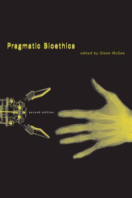 Pragmatic Bioethics - McGee, Glenn (Editor)