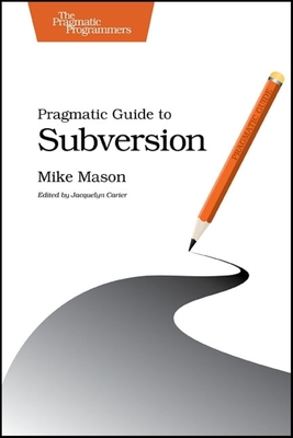 Pragmatic Guide to Subversion - Mason, Mike