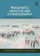 Pragmatic Healthcare Ethnography: Methods to Study and Improve Healthcare