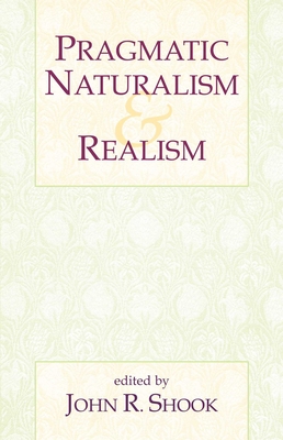 Pragmatic Naturalism & Realism - Shook, John R (Editor)