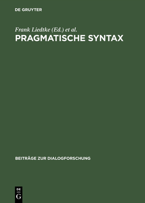Pragmatische Syntax - Liedtke, Frank (Editor), and Hundsnurscher, Franz (Editor)