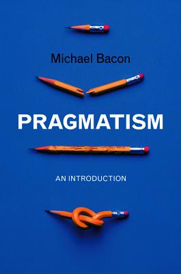 Pragmatism: An Introduction - Bacon, Michael