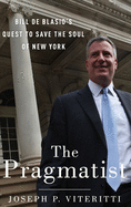 Pragmatist: Bill de Blasio's Quest to Save the Soul of New York