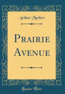 Prairie Avenue (Classic Reprint) - Meeker, Arthur