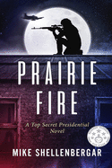 Prairie Fire: A Top Secret Presidential Novel
