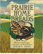 Prairie Home Breads: 150 Splendid Recipes from America's Breadbasket