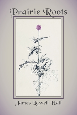 Prairie Roots - Hall, James Lowell