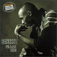 Praise Him - Sanchez