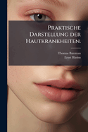 Praktische Darstellung der Hautkrankheiten.