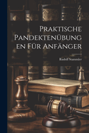 Praktische Pandektenubungen Fur Anfanger