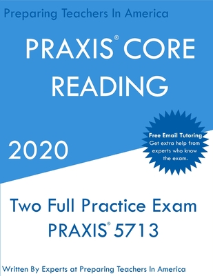 PRAXIS CORE Reading: Two Full Practice PRAXIS CORE Reading Exams - In America, Preparing Teachers