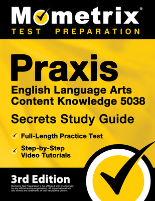 PRAXIS English Language Arts Content Knowledge 5038 Secrets Study Guide - Full-Length Practice Test, Step-By-Step Video Tutorials: [3rd Edition] - Matthew Bowling (Editor)