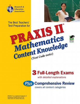 Praxis II Mathematics Content Knowledge Test: Test Code 0061 - Friedman, Mel, and Editors of Rea