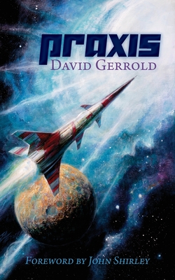 Praxis - Gerrold, David, and Shirley, John (Foreword by), and Eggleton, Bob