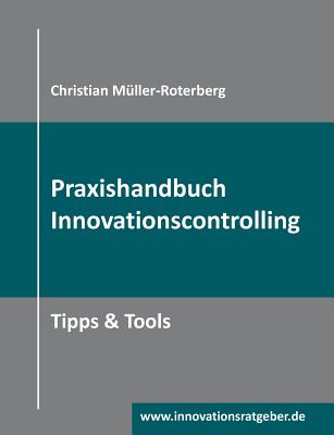 Praxishandbuch Innovationscontrolling: Tipps & Tools - M?ller-Roterberg, Christian