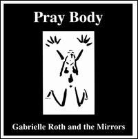 Pray Body - Gabrielle Roth & the Mirrors