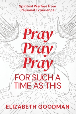 Pray Pray Pray: For Such A Time As This - Goodman, Elizabeth